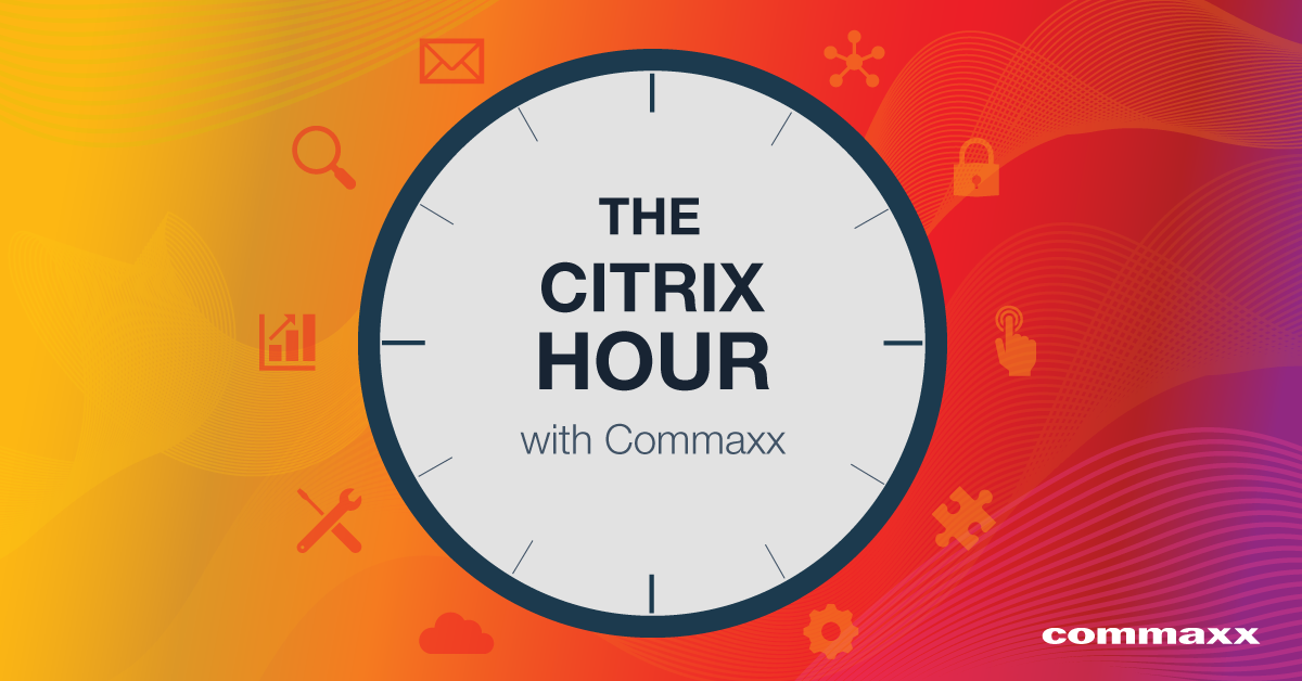 The Citrix Hour with Commaxx